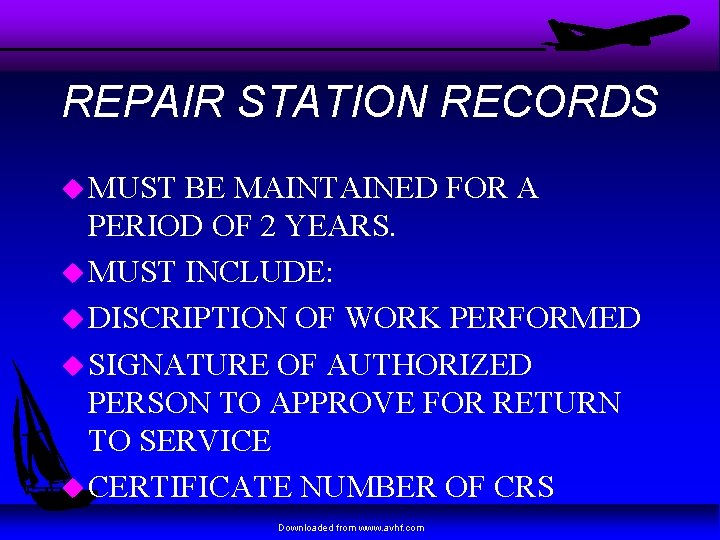 REPAIR STATION RECORDS u MUST BE MAINTAINED FOR A PERIOD OF 2 YEARS. u