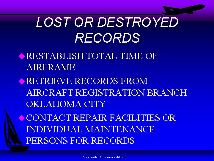 LOST OR DESTROYED RECORDS u RESTABLISH TOTAL TIME OF AIRFRAME u RETRIEVE RECORDS FROM