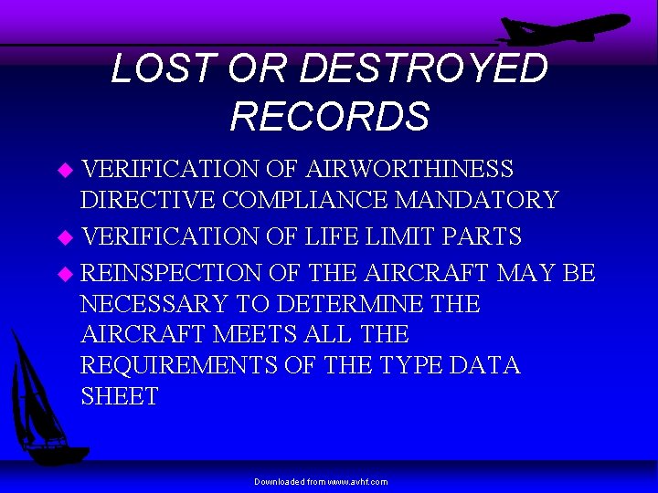 LOST OR DESTROYED RECORDS u VERIFICATION OF AIRWORTHINESS DIRECTIVE COMPLIANCE MANDATORY u VERIFICATION OF