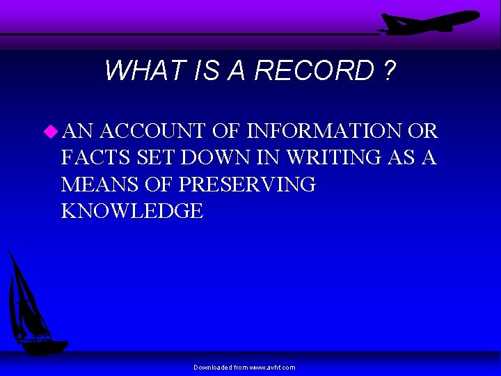 WHAT IS A RECORD ? u AN ACCOUNT OF INFORMATION OR FACTS SET DOWN