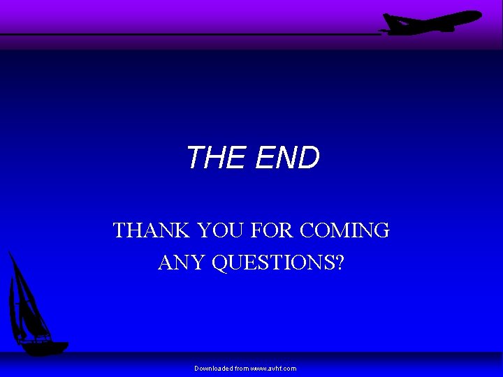 THE END THANK YOU FOR COMING ANY QUESTIONS? Downloaded from www. avhf. com 