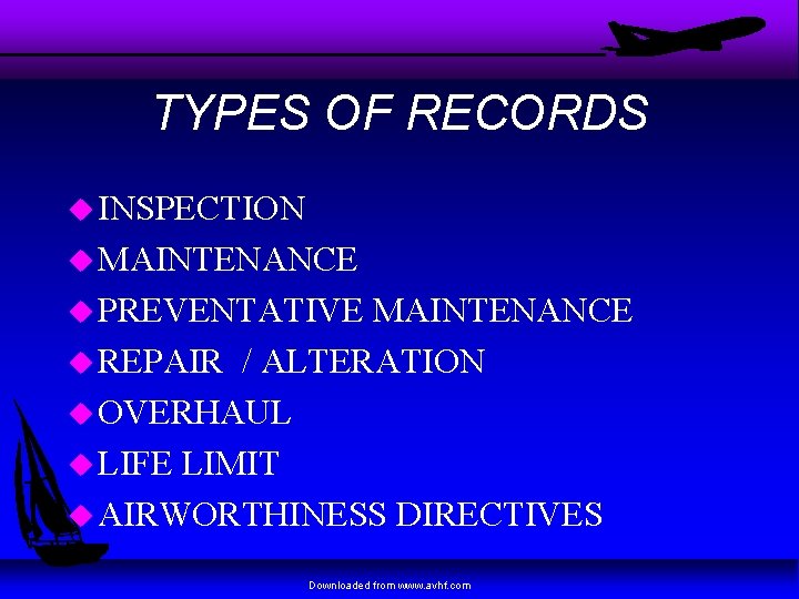 TYPES OF RECORDS u INSPECTION u MAINTENANCE u PREVENTATIVE MAINTENANCE u REPAIR / ALTERATION