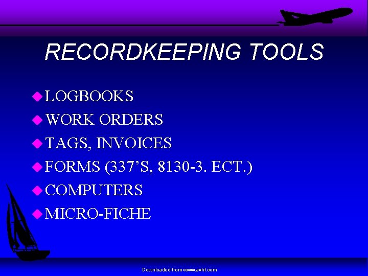 RECORDKEEPING TOOLS u LOGBOOKS u WORK ORDERS u TAGS, INVOICES u FORMS (337’S, 8130