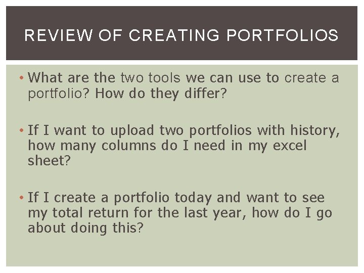 REVIEW OF CREATING PORTFOLIOS • What are the two tools we can use to