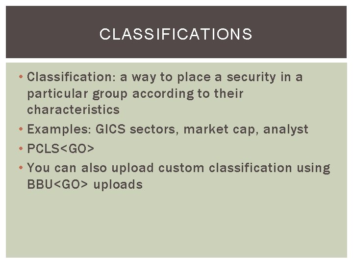 CLASSIFICATIONS • Classification: a way to place a security in a particular group according