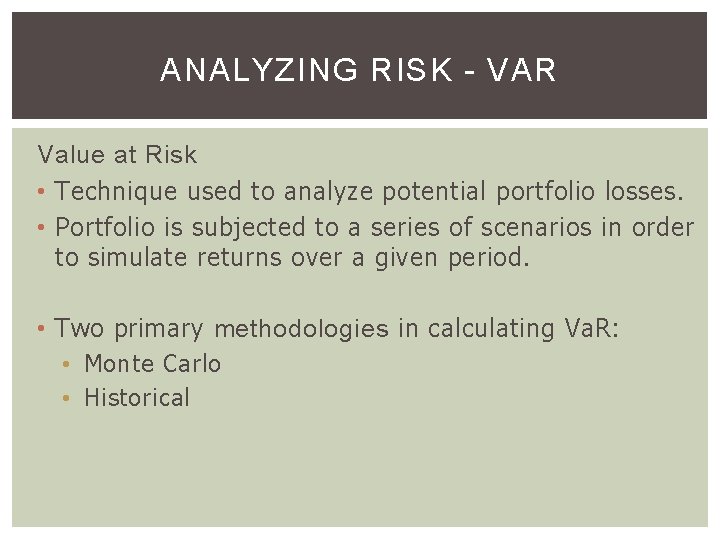 ANALYZING RISK - VAR Value at Risk • Technique used to analyze potential portfolio