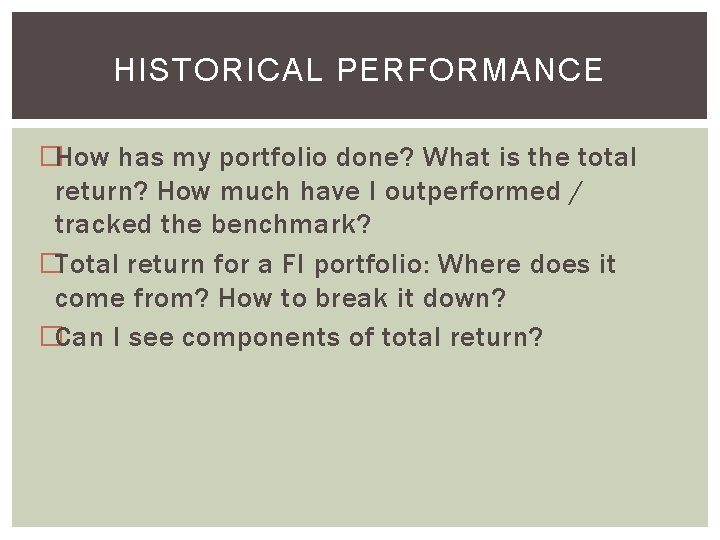HISTORICAL PERFORMANCE �How has my portfolio done? What is the total return? How much