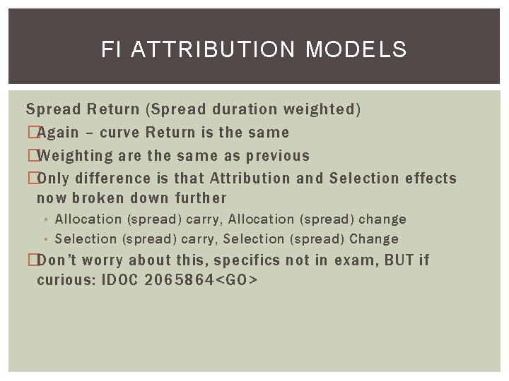 FI ATTRIBUTION MODELS Spread Return (Spread duration weighted) �Again – curve Return is the