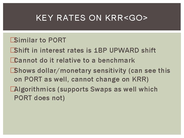 KEY RATES ON KRR<GO> �Similar to PORT �Shift in interest rates is 1 BP