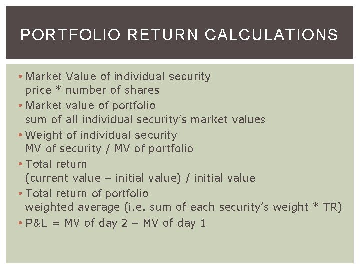 PORTFOLIO RETURN CALCULATIONS • Market Value of individual security price * number of shares