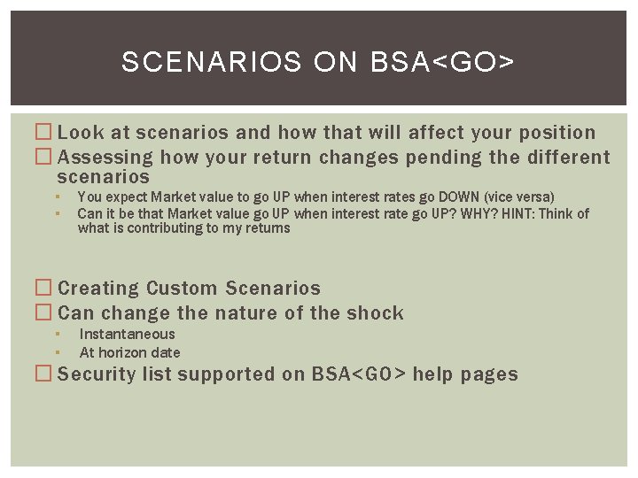 SCENARIOS ON BSA<GO> � Look at scenarios and how that will affect your position