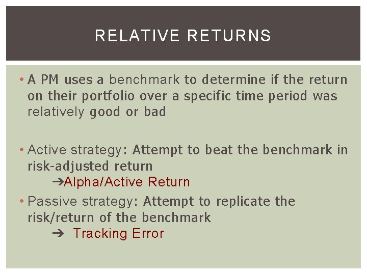 RELATIVE RETURNS • A PM uses a benchmark to determine if the return on