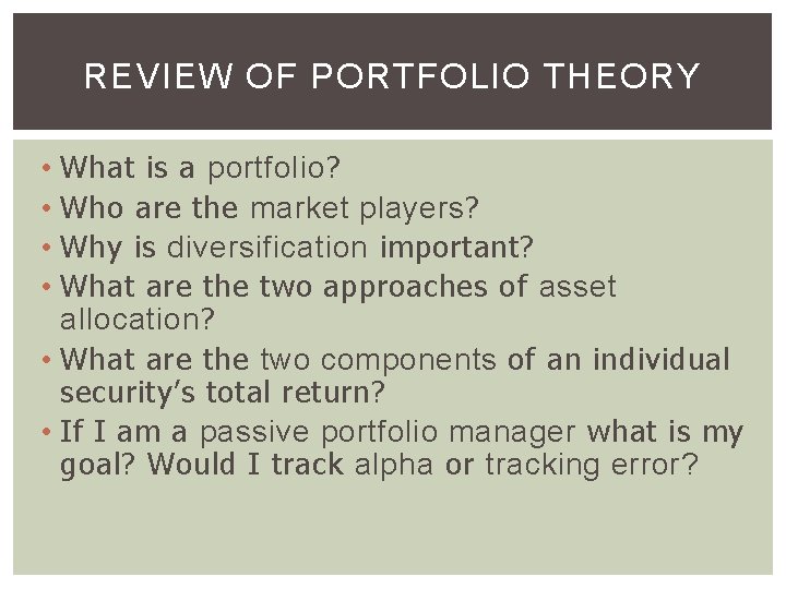 REVIEW OF PORTFOLIO THEORY • What is a portfolio? • Who are the market