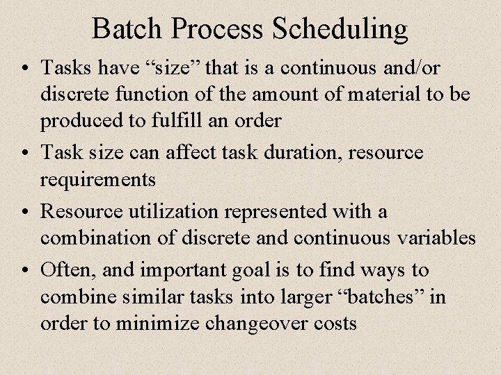 Batch Process Scheduling • Tasks have “size” that is a continuous and/or discrete function Batch Process Scheduling • Tasks have “size” that is a continuous and/or discrete function