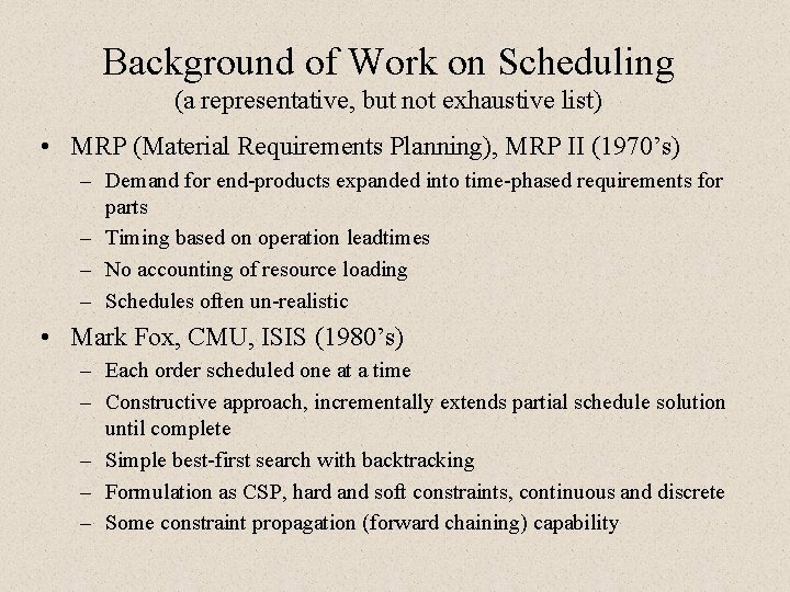 Background of Work on Scheduling (a representative, but not exhaustive list) • MRP (Material Background of Work on Scheduling (a representative, but not exhaustive list) • MRP (Material