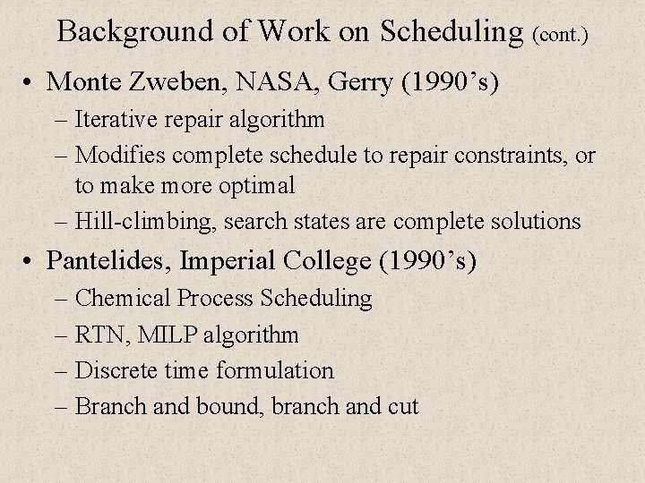 Background of Work on Scheduling (cont. ) • Monte Zweben, NASA, Gerry (1990’s) – Background of Work on Scheduling (cont. ) • Monte Zweben, NASA, Gerry (1990’s) –