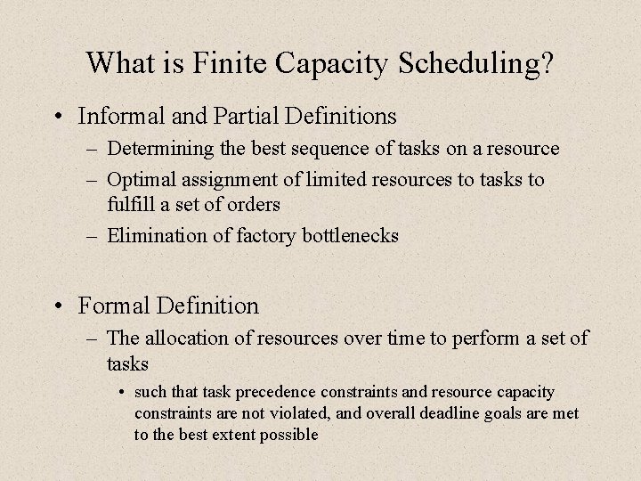 What is Finite Capacity Scheduling? • Informal and Partial Definitions – Determining the best What is Finite Capacity Scheduling? • Informal and Partial Definitions – Determining the best