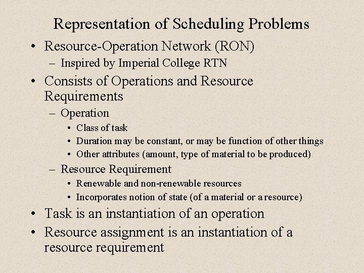 Representation of Scheduling Problems • Resource-Operation Network (RON) – Inspired by Imperial College RTN Representation of Scheduling Problems • Resource-Operation Network (RON) – Inspired by Imperial College RTN