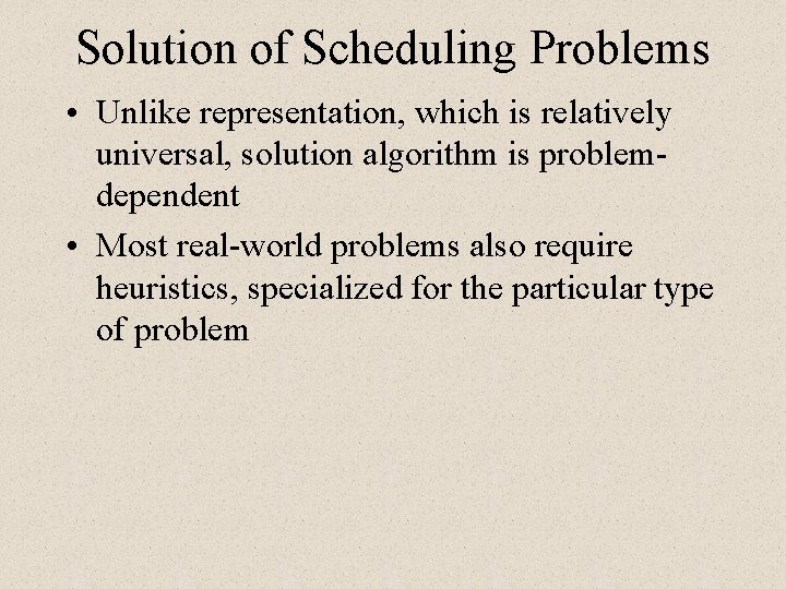 Solution of Scheduling Problems • Unlike representation, which is relatively universal, solution algorithm is Solution of Scheduling Problems • Unlike representation, which is relatively universal, solution algorithm is