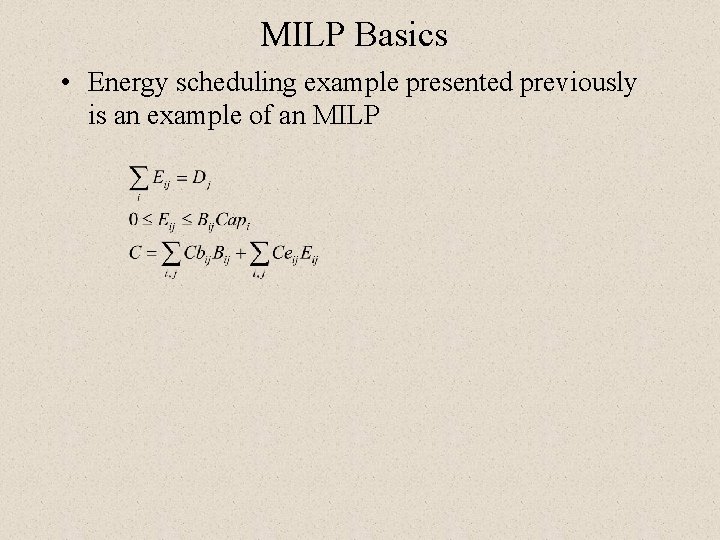 MILP Basics • Energy scheduling example presented previously is an example of an MILP MILP Basics • Energy scheduling example presented previously is an example of an MILP
