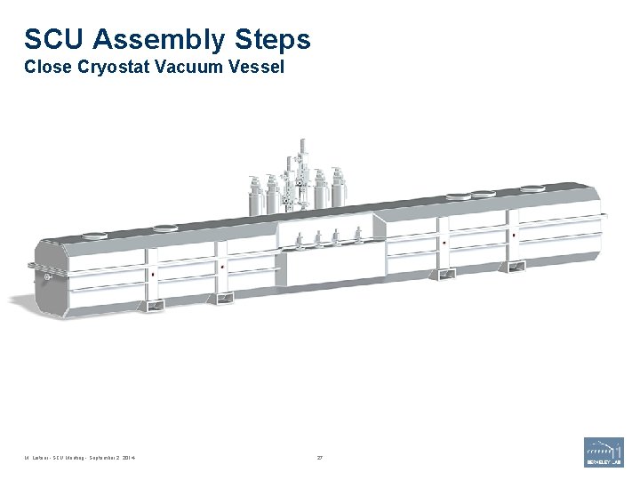 SCU Assembly Steps Close Cryostat Vacuum Vessel M. Leitner - SCU Meeting - September
