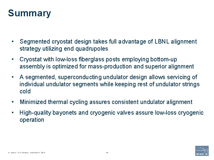 Summary • Segmented cryostat design takes full advantage of LBNL alignment strategy utilizing end