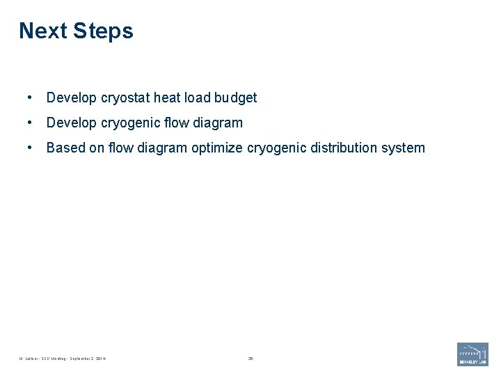 Next Steps • Develop cryostat heat load budget • Develop cryogenic flow diagram •