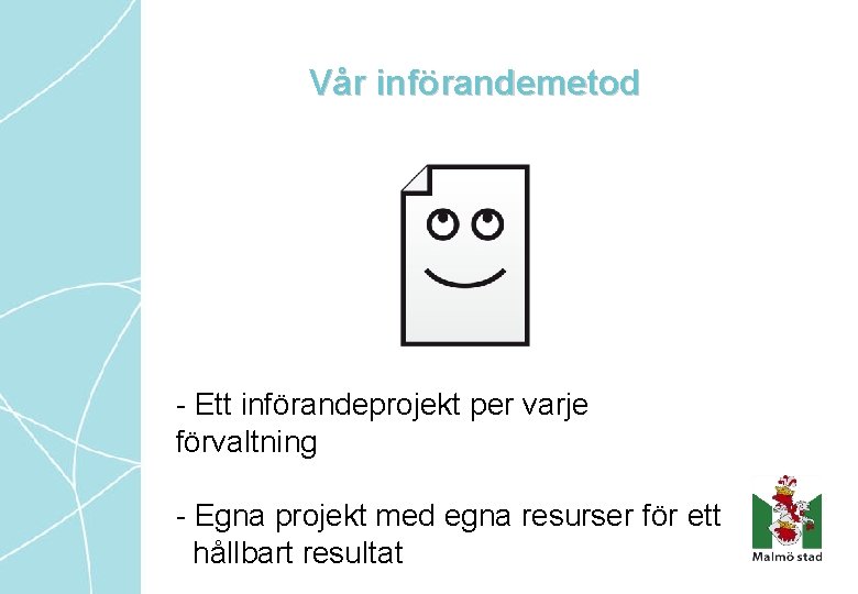 Vår införandemetod - Ett införandeprojekt per varje förvaltning - Egna projekt med egna resurser