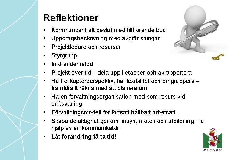 Reflektioner • • • Kommuncentralt beslut med tillhörande budget Uppdragsbeskrivning med avgränsningar Projektledare och