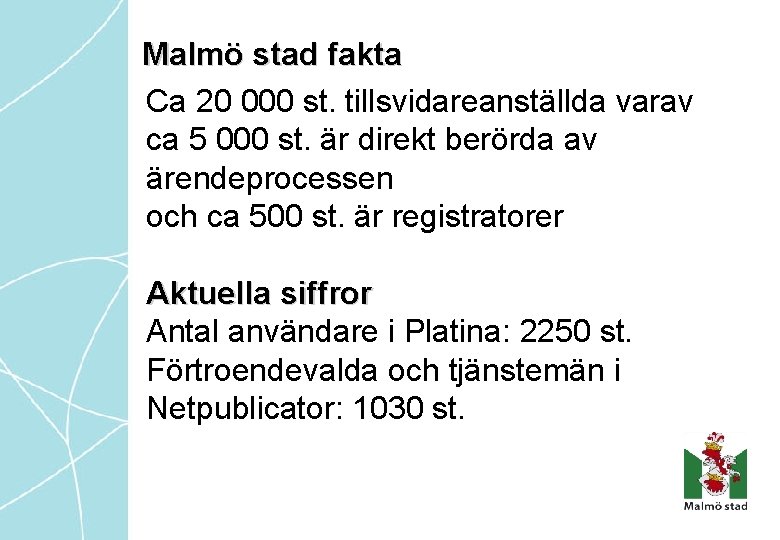 Malmö stad fakta Ca 20 000 st. tillsvidareanställda varav ca 5 000 st. är