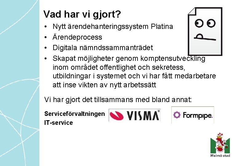 Vad har vi gjort? • • Nytt ärendehanteringssystem Platina Ärendeprocess Digitala nämndssammanträdet Skapat möjligheter