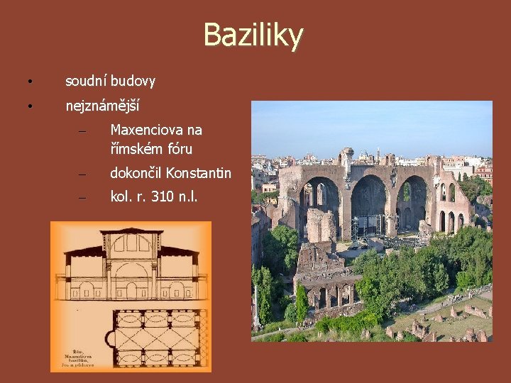 Baziliky • soudní budovy • nejznámější – Maxenciova na římském fóru – dokončil Konstantin