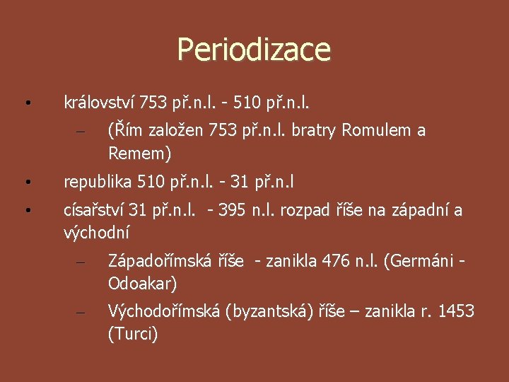 Periodizace • království 753 př. n. l. - 510 př. n. l. – (Řím