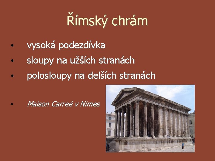 Římský chrám • vysoká podezdívka • sloupy na užších stranách • polosloupy na delších