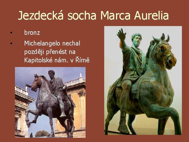 Jezdecká socha Marca Aurelia • bronz • Michelangelo nechal později přenést na Kapitolské nám.