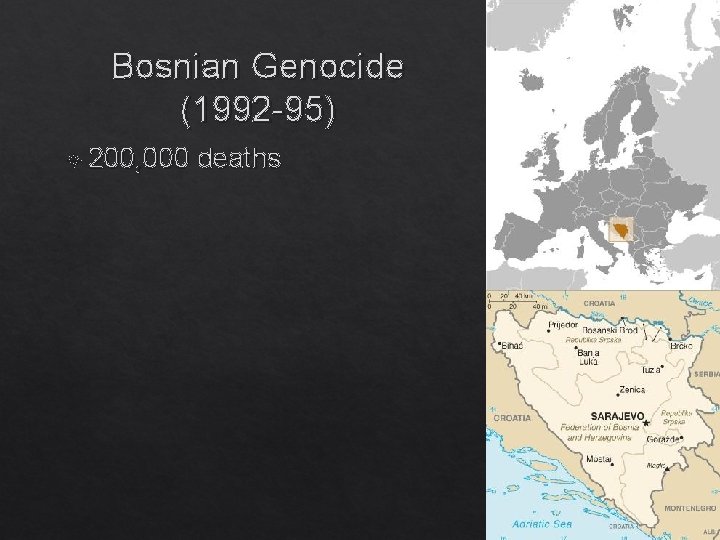 Bosnian Genocide (1992 -95) 200, 000 deaths 