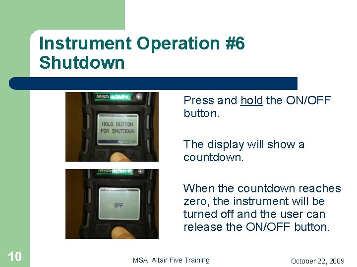 Instrument Operation #6 Shutdown Press and hold the ON/OFF button. The display will show