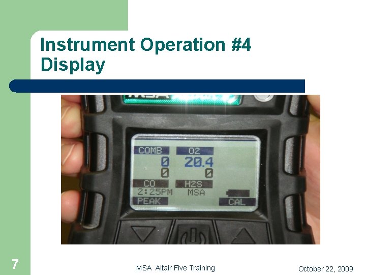 Instrument Operation #4 Display 7 MSA Altair Five Training October 22, 2009 