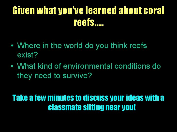 Given what you’ve learned about coral reefs…. . • Where in the world do