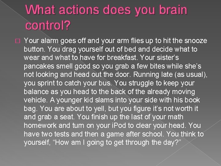 What actions does you brain control? � Your alarm goes off and your arm What actions does you brain control? � Your alarm goes off and your arm
