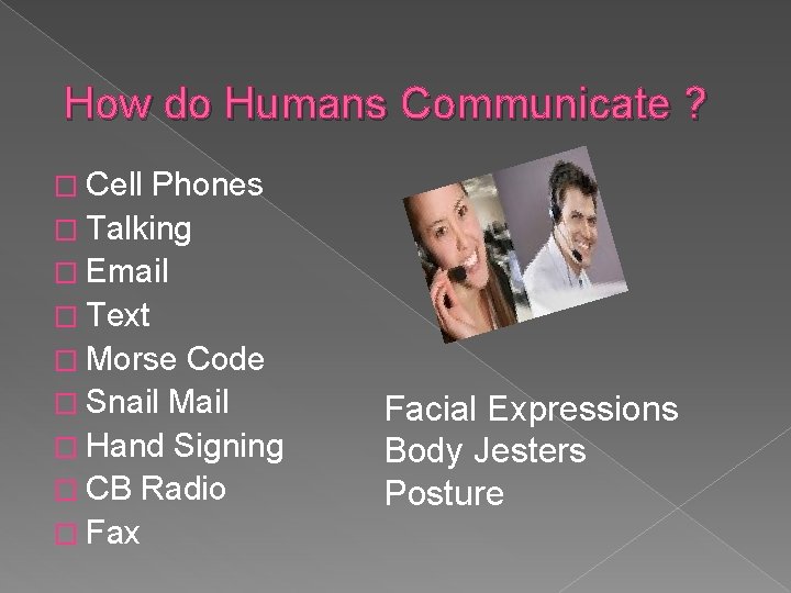 How do Humans Communicate ? � Cell Phones � Talking � Email � Text How do Humans Communicate ? � Cell Phones � Talking � Email � Text
