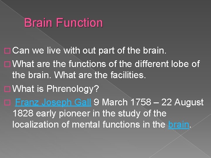 Brain Function � Can we live with out part of the brain. � What Brain Function � Can we live with out part of the brain. � What