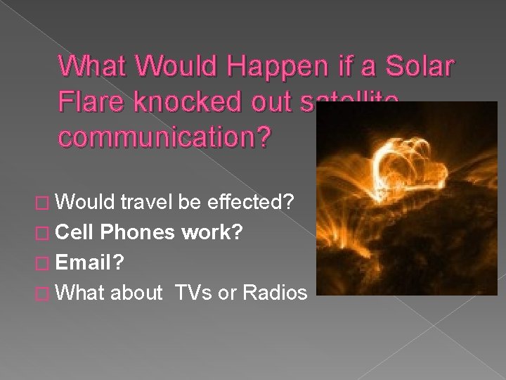 What Would Happen if a Solar Flare knocked out satellite communication? � Would travel What Would Happen if a Solar Flare knocked out satellite communication? � Would travel
