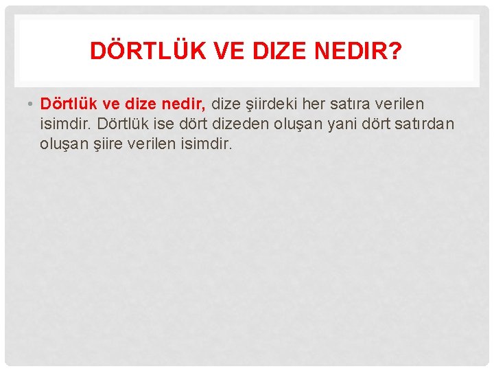 DÖRTLÜK VE DIZE NEDIR? • Dörtlük ve dize nedir, dize şiirdeki her satıra verilen