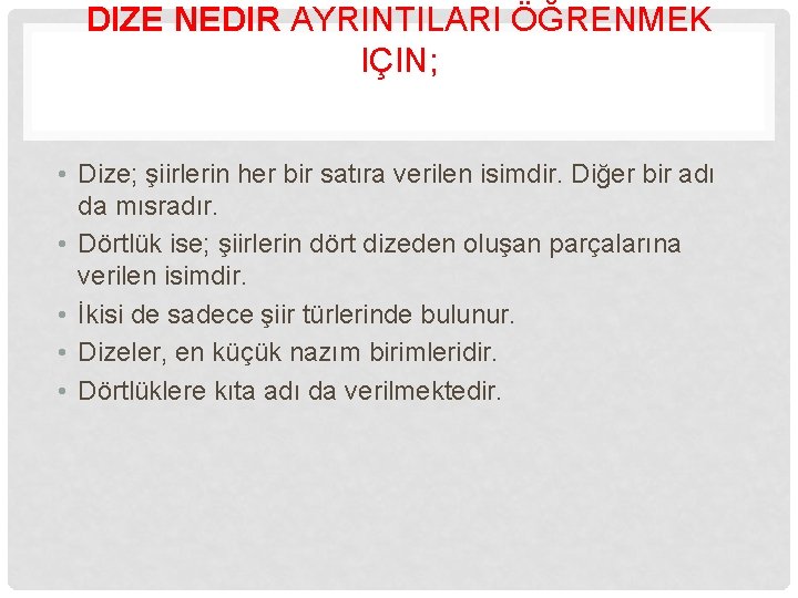 DIZE NEDIR AYRINTILARI ÖĞRENMEK IÇIN; • Dize; şiirlerin her bir satıra verilen isimdir. Diğer