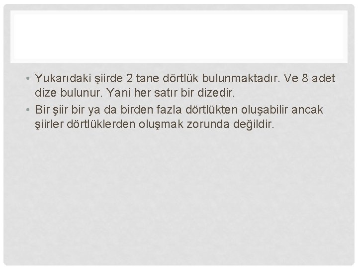  • Yukarıdaki şiirde 2 tane dörtlük bulunmaktadır. Ve 8 adet dize bulunur. Yani