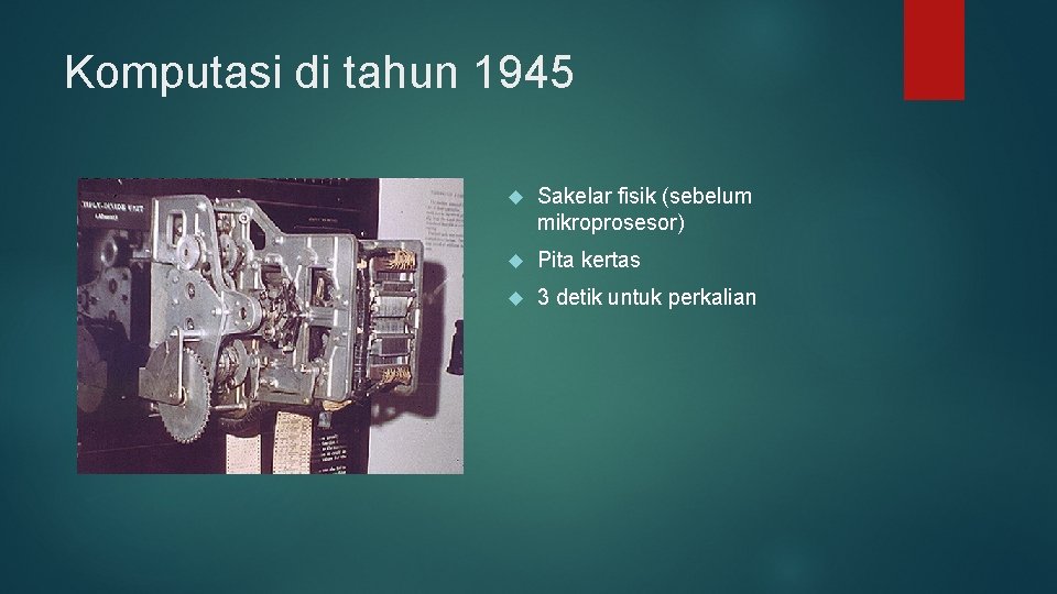 Komputasi di tahun 1945 Sakelar fisik (sebelum mikroprosesor) Pita kertas 3 detik untuk perkalian