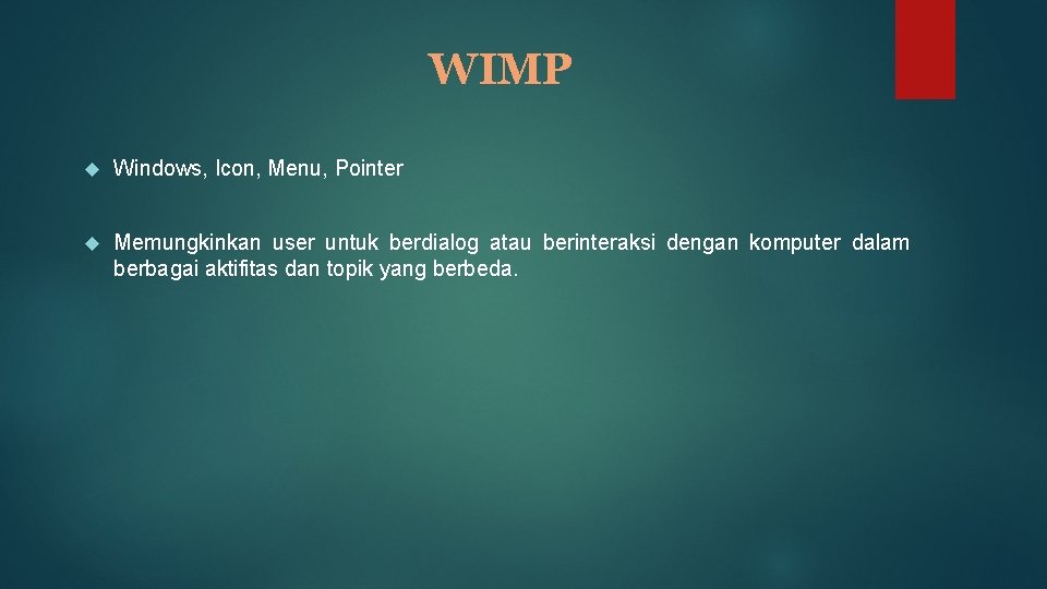 WIMP Windows, Icon, Menu, Pointer Memungkinkan user untuk berdialog atau berinteraksi dengan komputer dalam