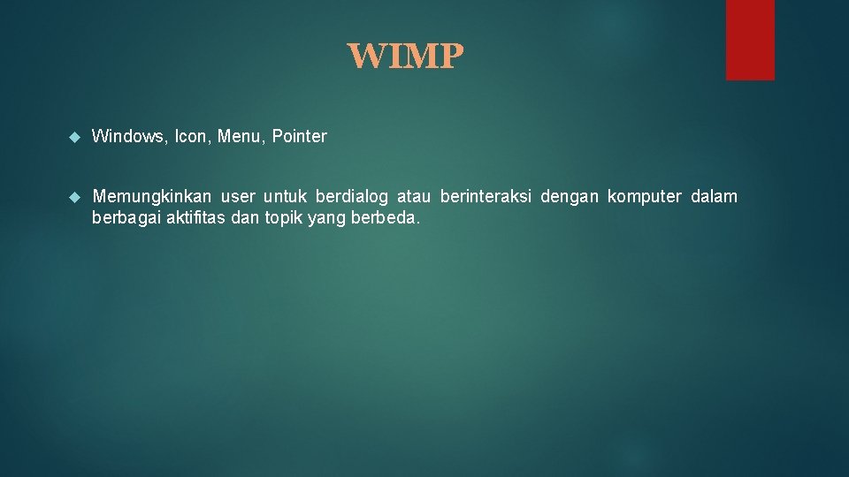 WIMP Windows, Icon, Menu, Pointer Memungkinkan user untuk berdialog atau berinteraksi dengan komputer dalam