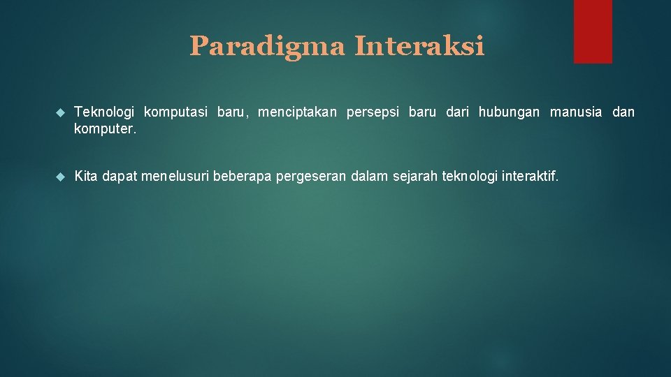 Paradigma Interaksi Teknologi komputasi baru, menciptakan persepsi baru dari hubungan manusia dan komputer. Kita